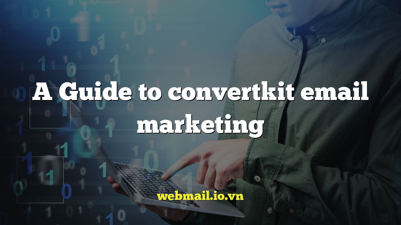 A Guide to convertkit email marketing