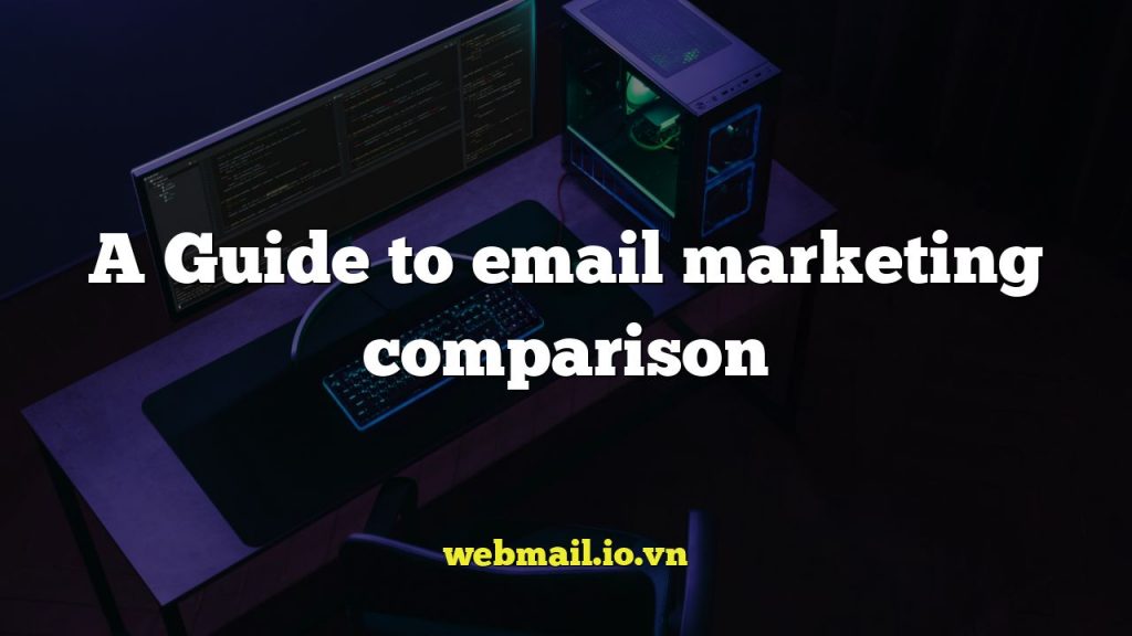 A Guide to email marketing comparison