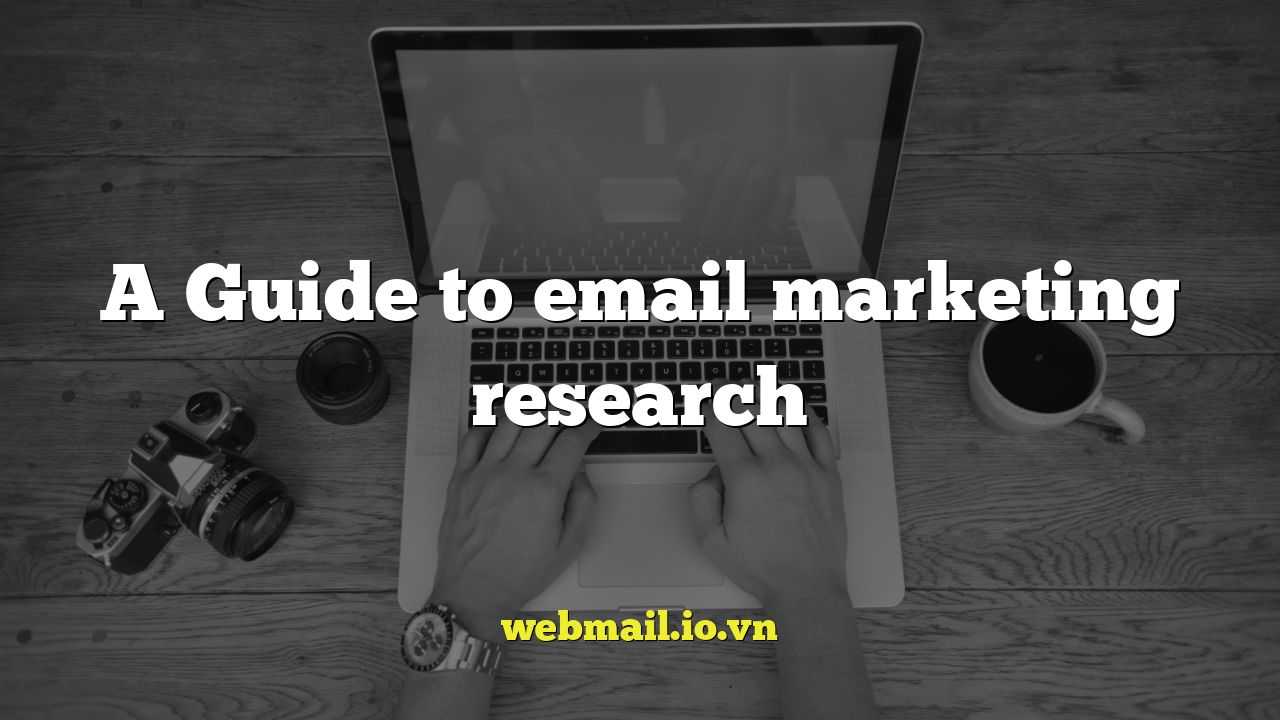 A Guide to email marketing research