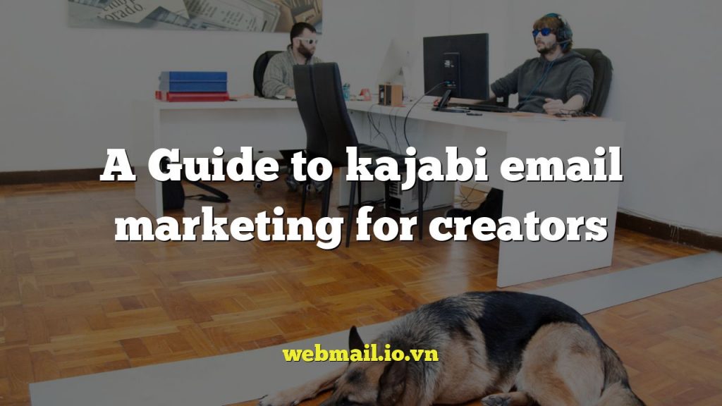 A Guide to kajabi email marketing for creators