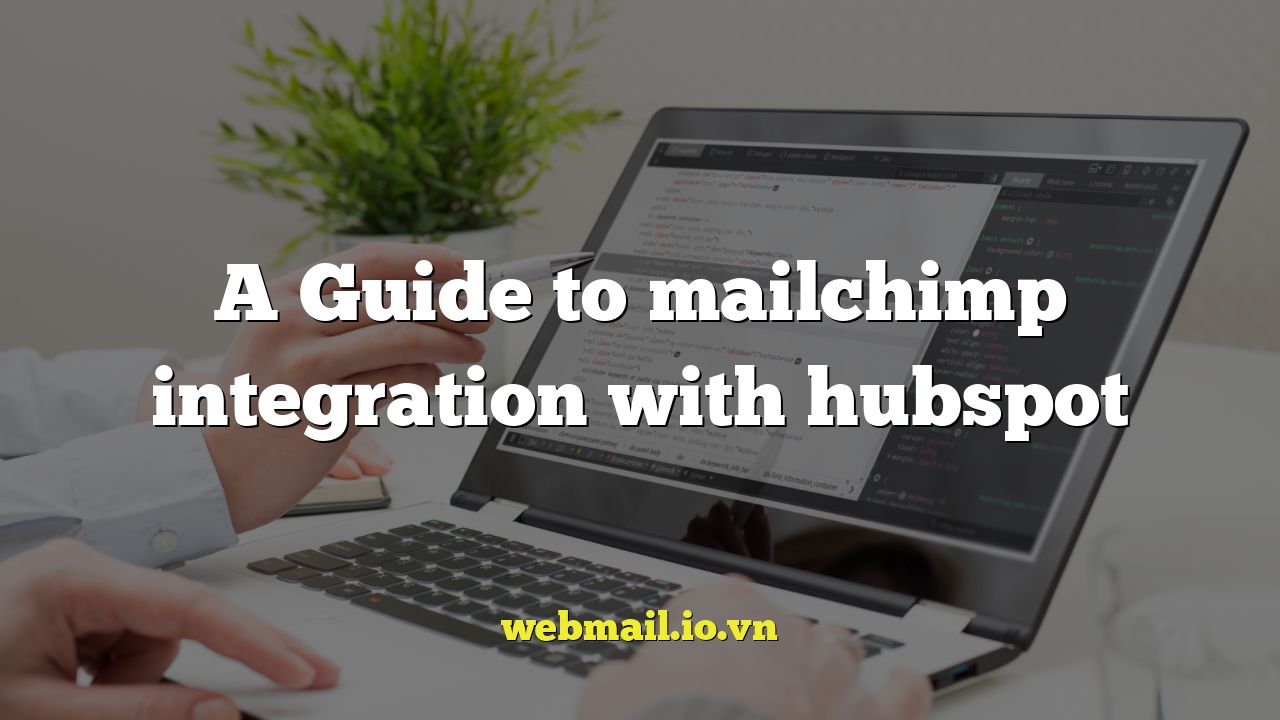 A Guide to mailchimp integration with hubspot