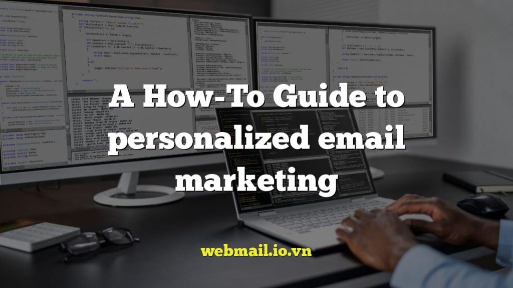 A How-To Guide to personalized email marketing