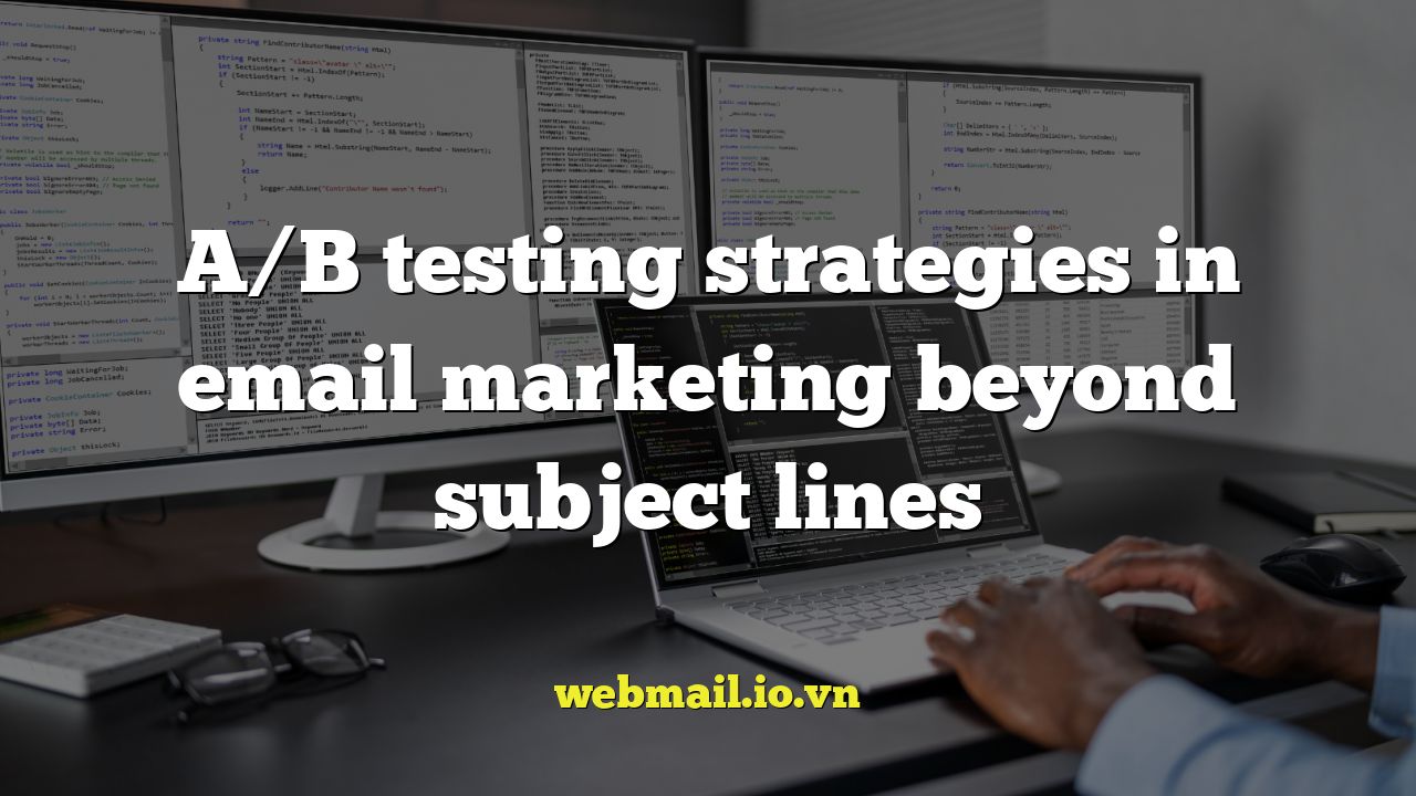 A/B testing strategies in email marketing beyond subject lines