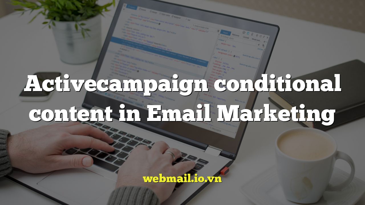 Activecampaign conditional content in Email Marketing