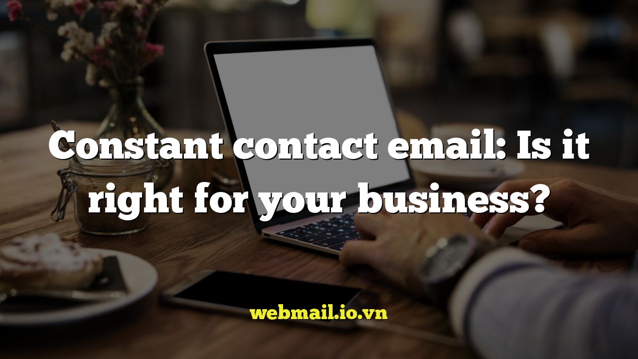 Constant contact email: Is it right for your business?