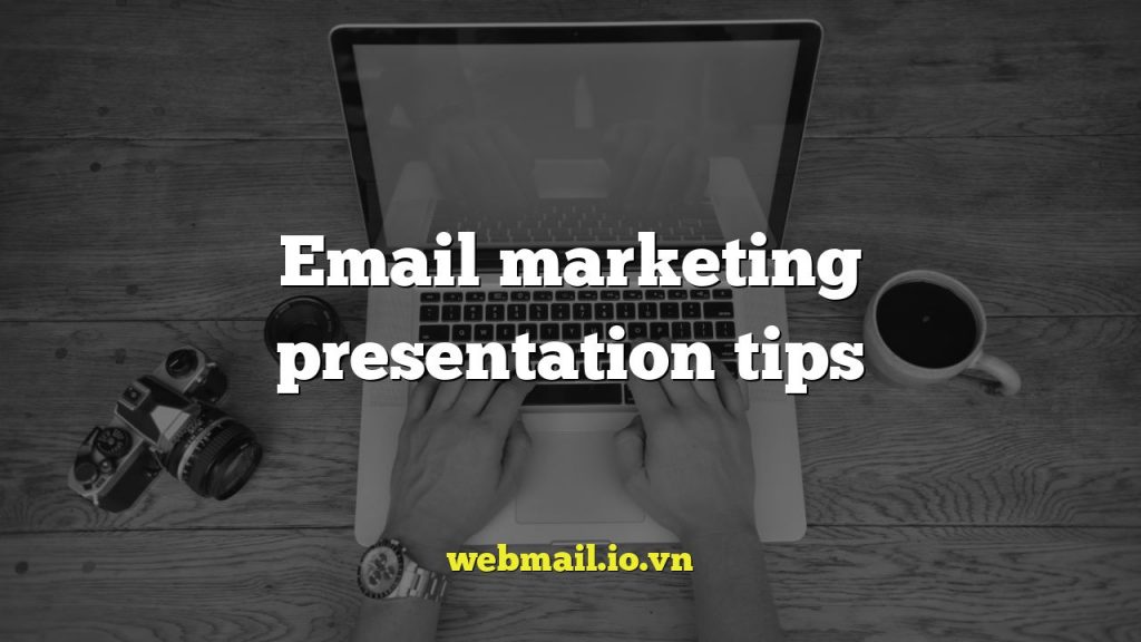 Email marketing presentation tips