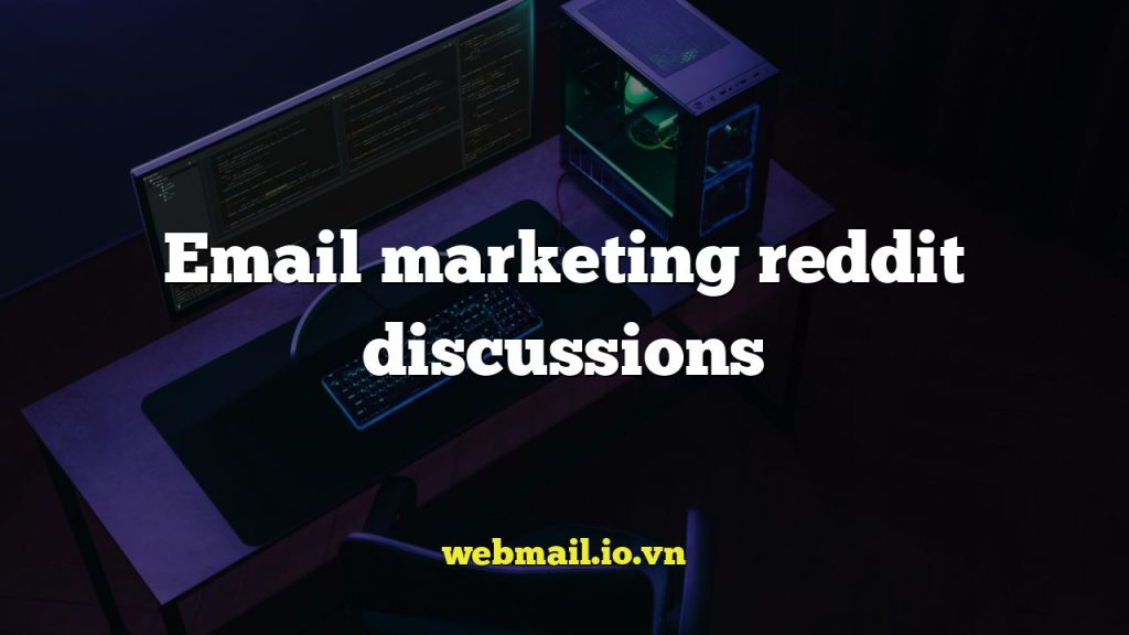 Email marketing reddit discussions