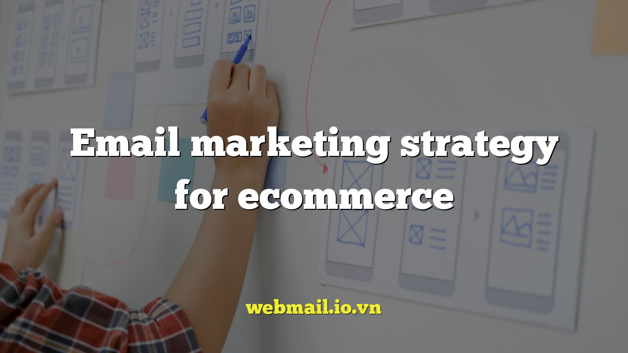 Email marketing strategy for ecommerce