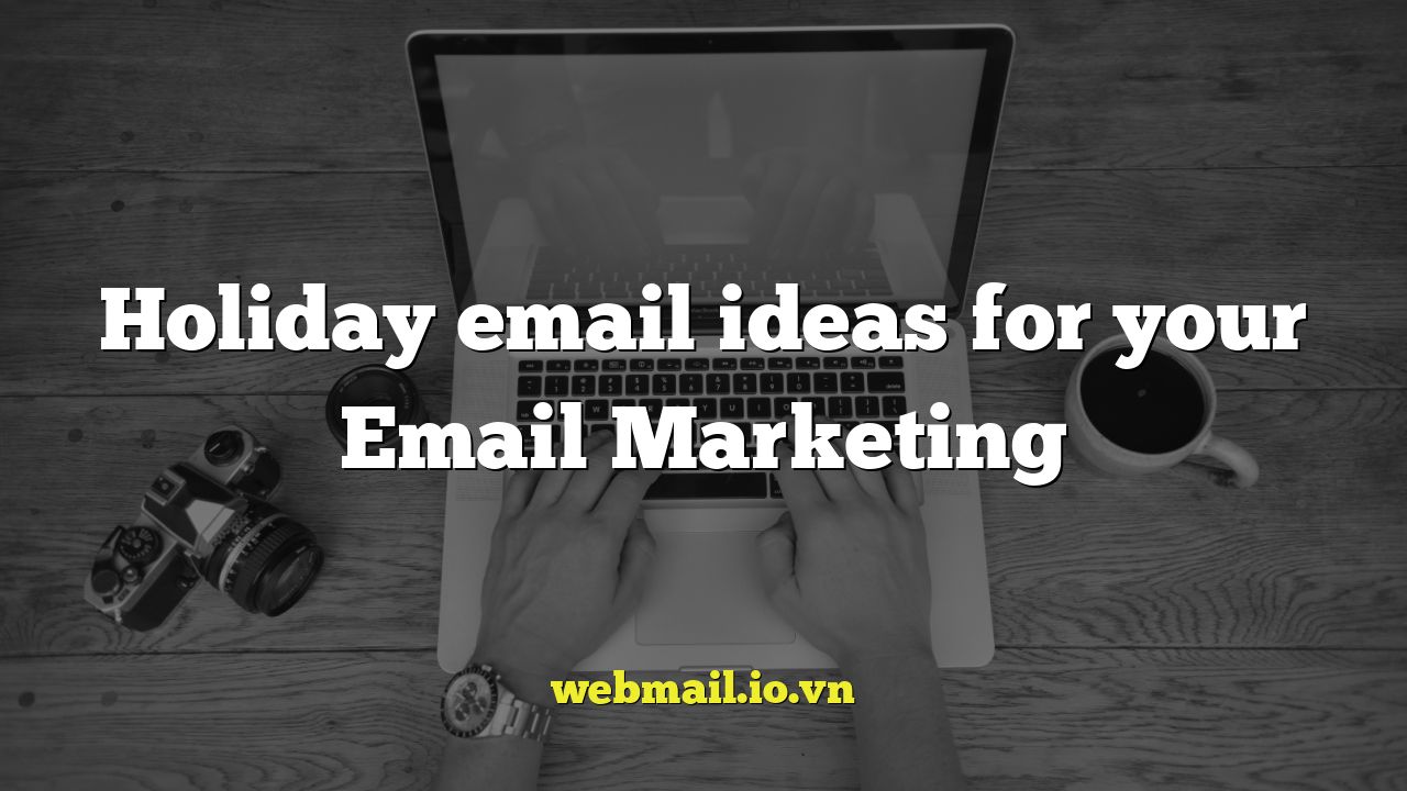 Holiday email ideas for your Email Marketing