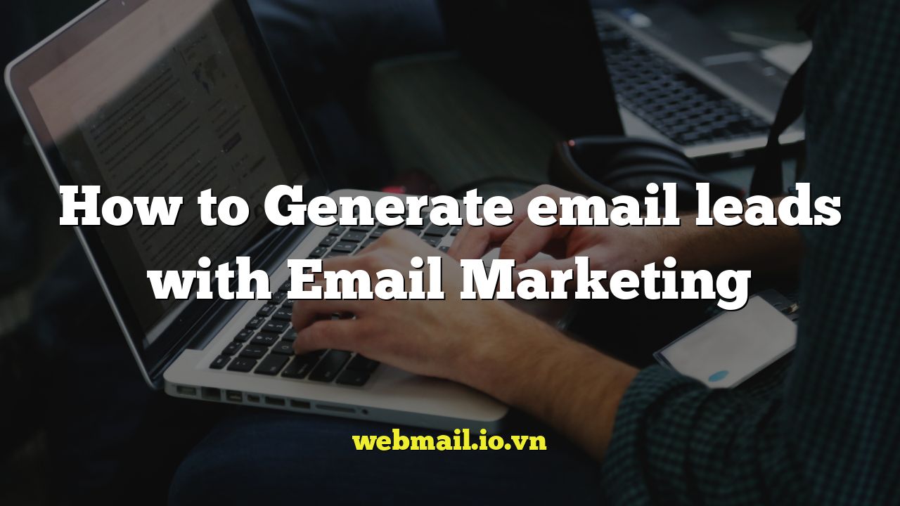 How to Generate email leads with Email Marketing