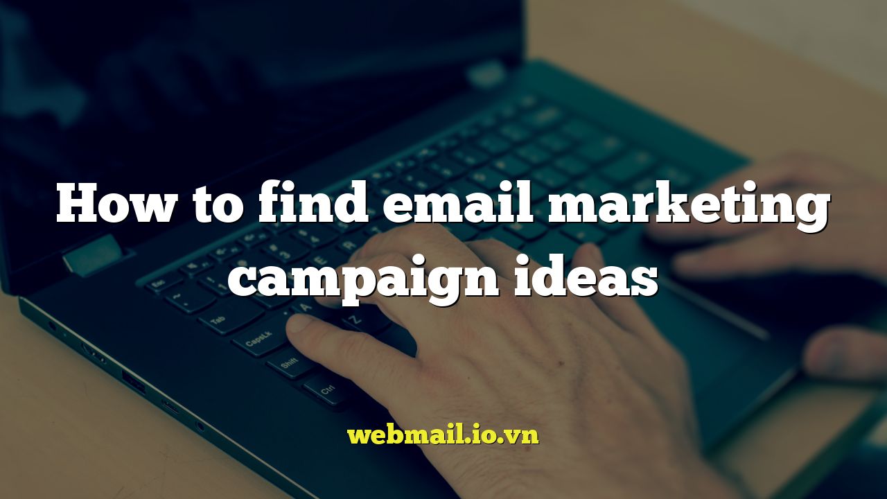 How to find email marketing campaign ideas