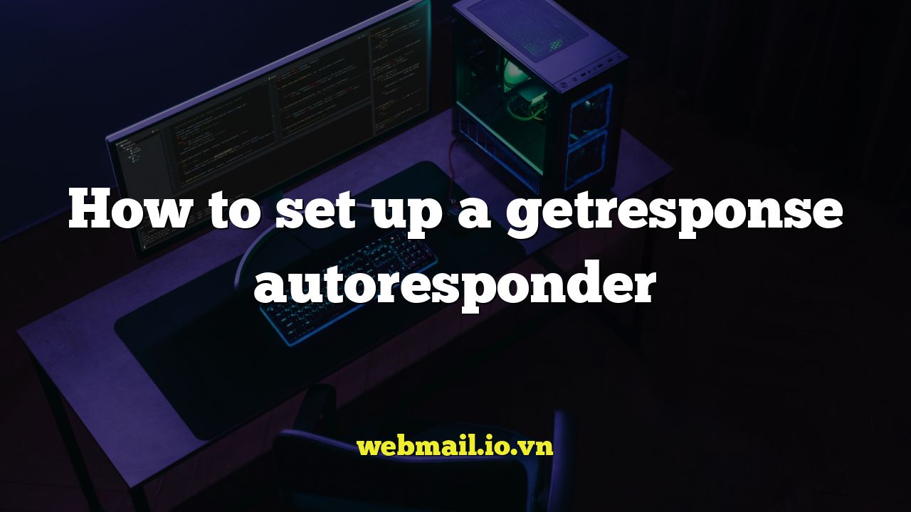 How to set up a getresponse autoresponder