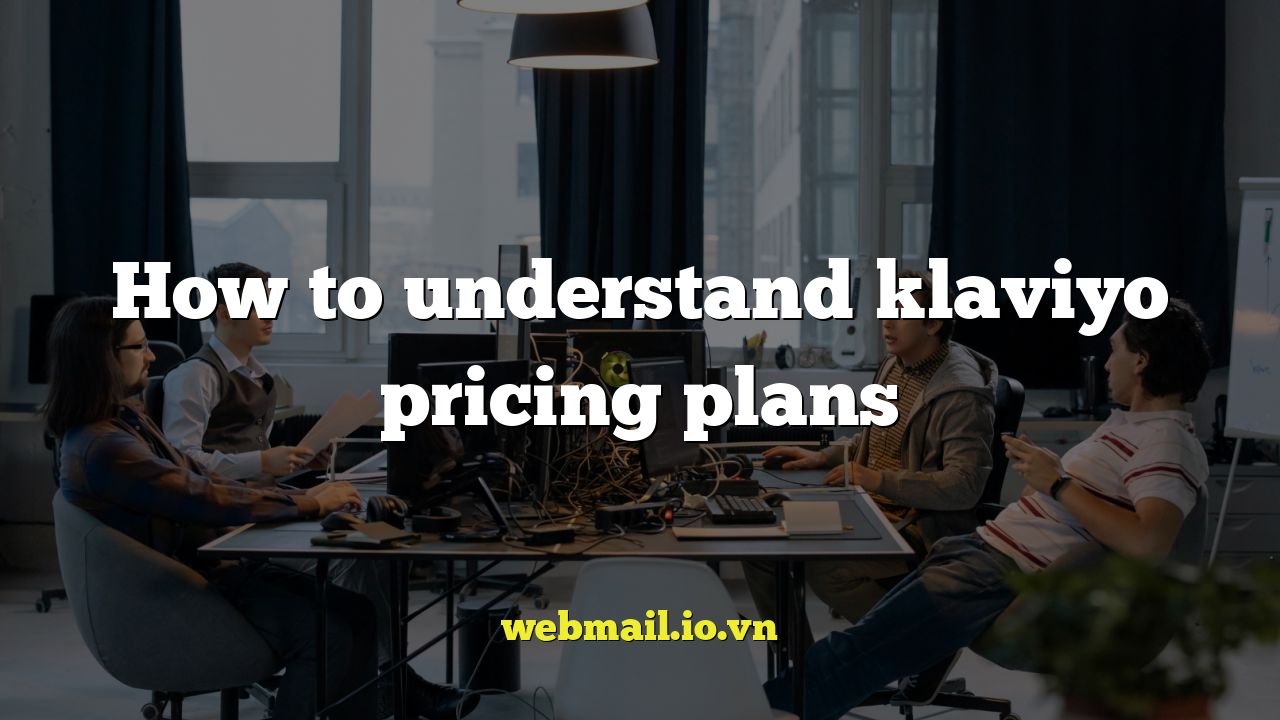 How to understand klaviyo pricing plans