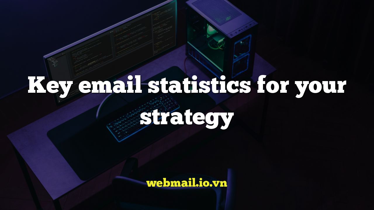 Key email statistics for your strategy