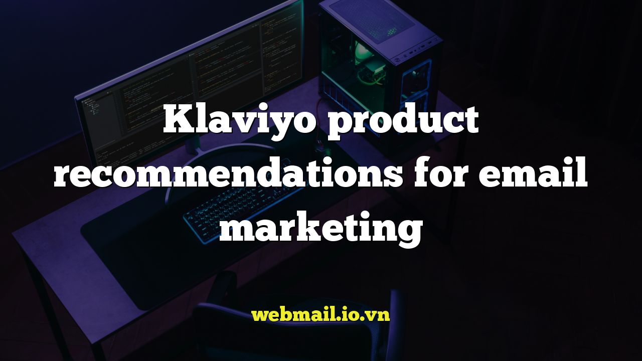 Klaviyo product recommendations for email marketing