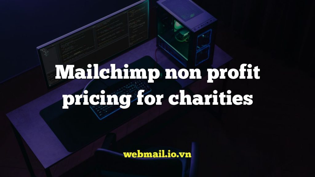 Mailchimp non profit pricing for charities