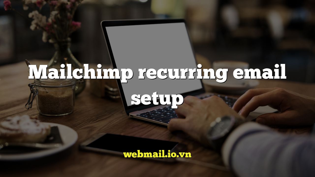Mailchimp recurring email setup