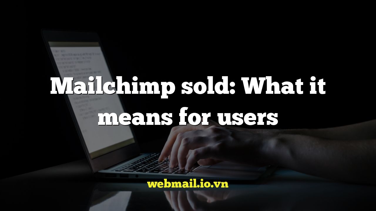 Mailchimp sold: What it means for users