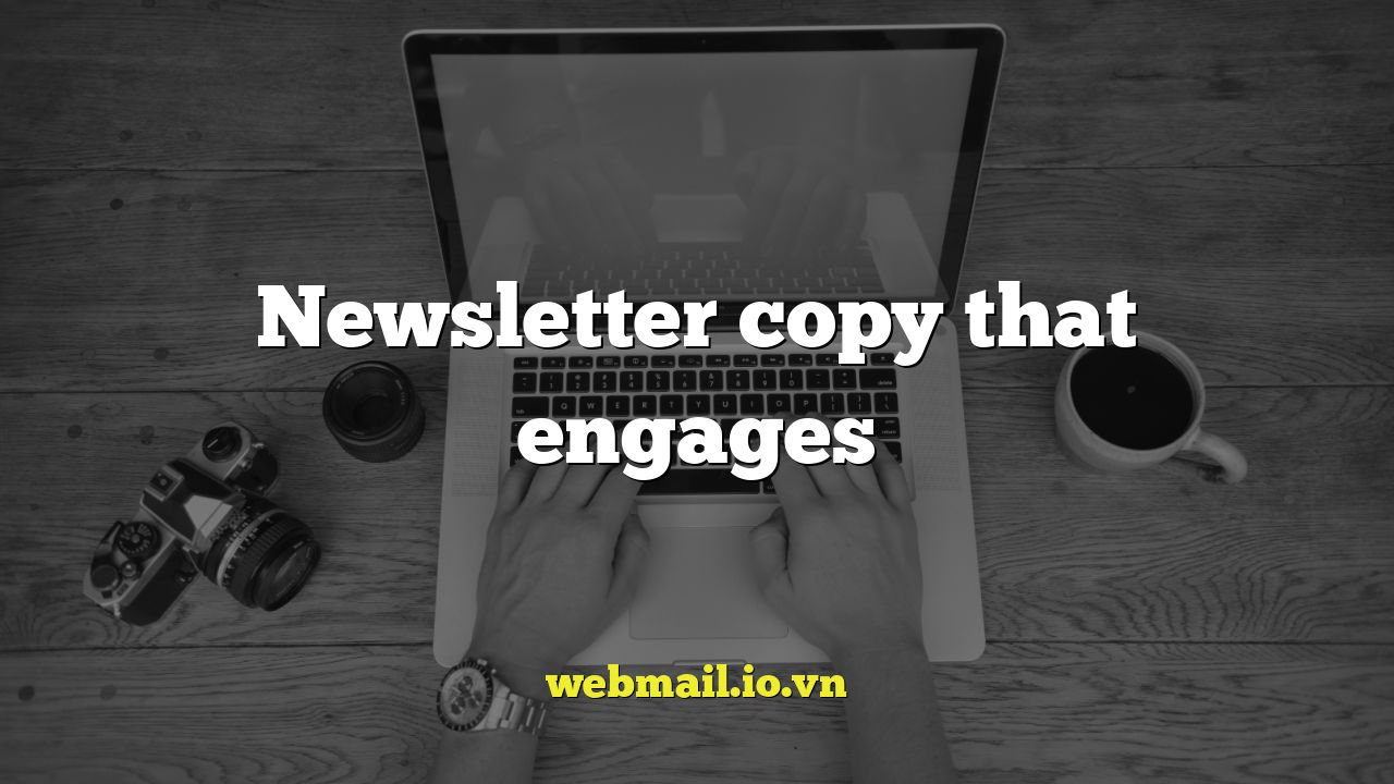 Newsletter copy that engages