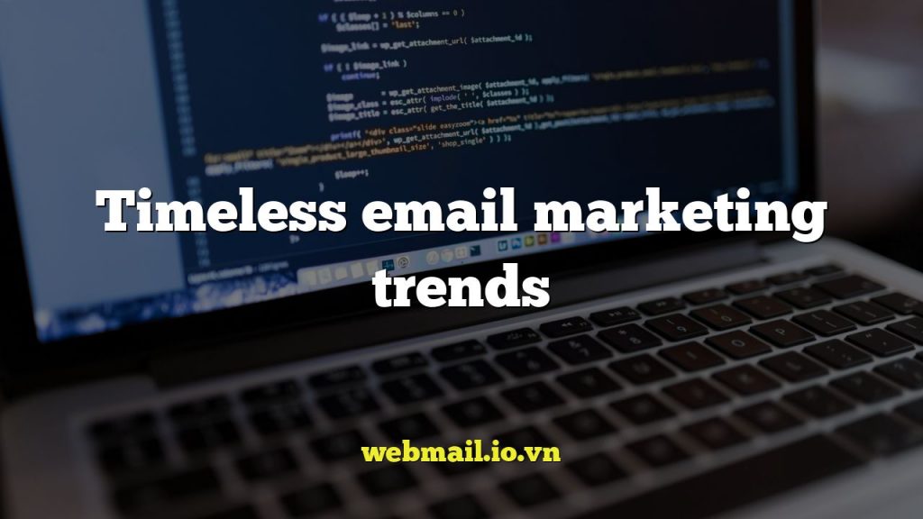 Timeless email marketing trends